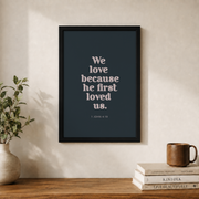 1 John 4:19 Artwork, We Love Because He First Loved Us, Bible Verse Poster, Wedding Gift, Engagement, Newlyweds Wall Art, Modern Wall Decor, 8x12 UNFRAMED - Format: Black Framed Poster