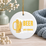 A Day Without Beer Beer Lover Gift Glass Ornament - Material: Circle Ceramic Ornament