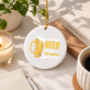 A Day Without Beer Beer Lover Gift Glass Ornament - Material: Circle Ceramic Ornament