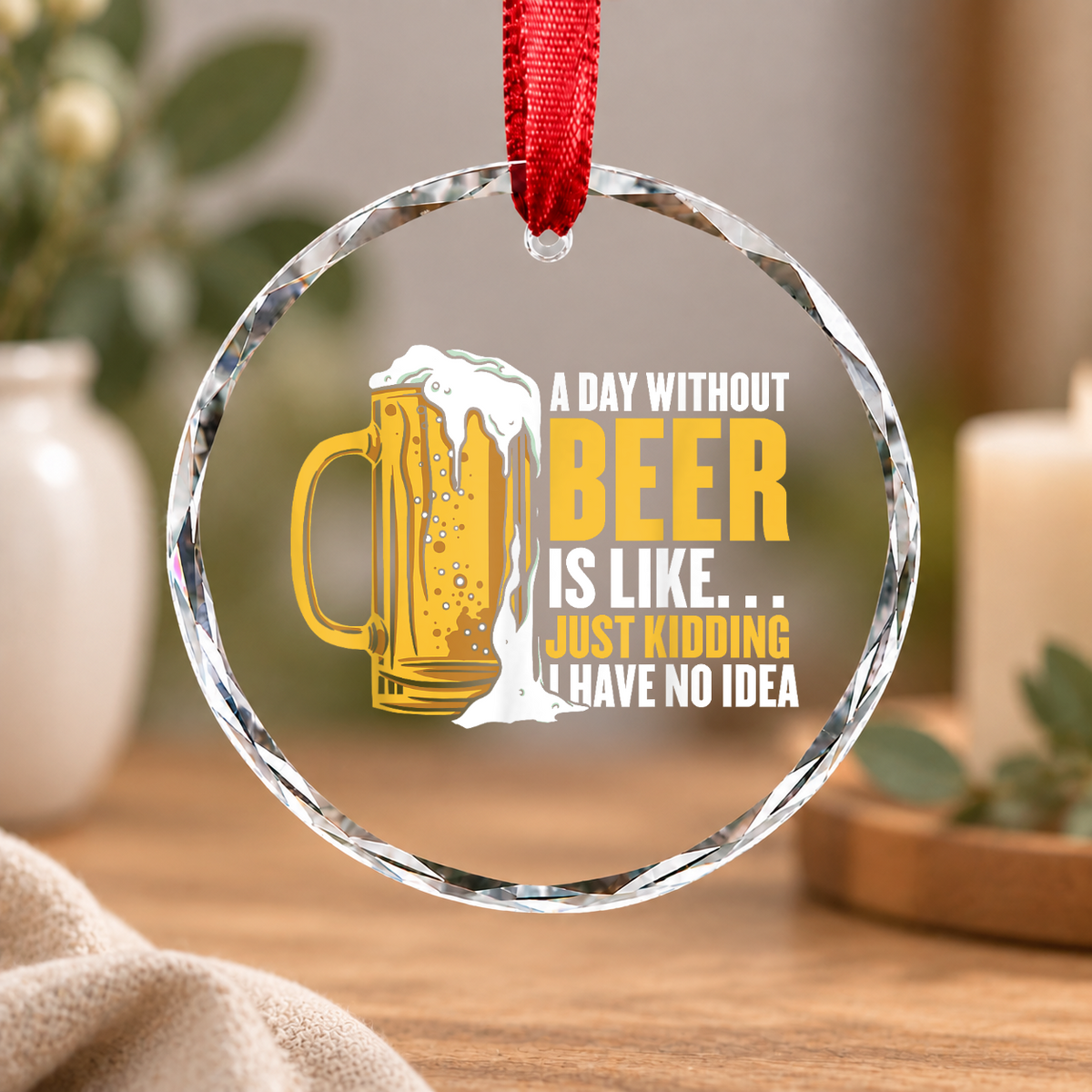 A Day Without Beer Beer Lover Gift Glass Ornament - Material: Circle Glass Ornament