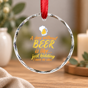 A Day Without Beer Funny Quote Glass Ornament - Material: Circle Glass Ornament
