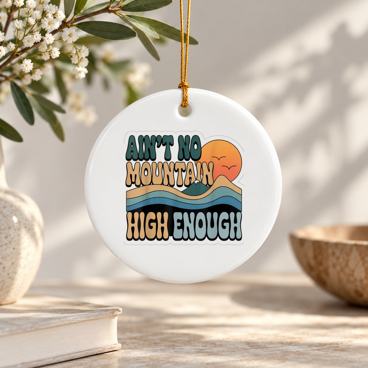 Ain't No Mountain High Enough Hiking Quote Ceramic Ornament - Material: Circle Ceramic Ornament