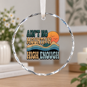 Ain't No Mountain High Enough Hiking Quote Ceramic Ornament - Material: Circle Glass Ornament