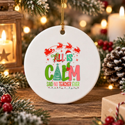 All Calm Said No Teacher Christmas Glass Ornament - Material: Circle Ceramic Ornament