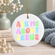 Ask Me About Jesus Faith Glass Ornament - Material: Circle Ceramic Ornament