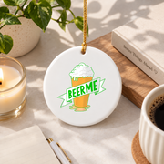 Beer Me Funny Drinking Gift Glass Ornament - Material: Circle Ceramic Ornament