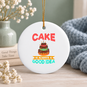 Cake Is Always A Good Idea Sweet Baking Lover Gift Kitchen Decor Glass Ornament - Material: Circle Ceramic Ornament