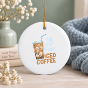Coffee Lover Gift But First Iced Coffee Morning Drink Theme Glass Ornament - Material: Circle Ceramic Ornament