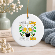 Forget Luck Give Me Beer Shamrock Glass Ornament - Material: Circle Ceramic Ornament