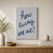 How Lucky Are We Wall Art Light Blue Coastal Typography Poster Inspirational Quote Dorm Room Decor - Format: Stretched Canvas