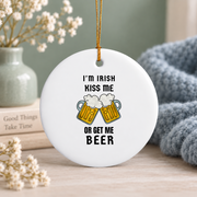 I'm Irish Kiss Me Or Get Beer Glass Ornament - Material: Circle Ceramic Ornament