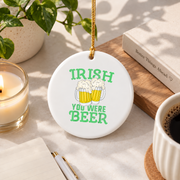 Irish You Were Beer Funny Glass Ornament - Material: Circle Ceramic Ornament