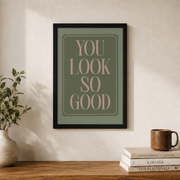 You Look So Good Bathroom Wall Art Funny Typography Poster Chic Aesthetic Affirmation Quote Girly Decor - Format: Black Framed Poster