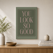 You Look So Good Bathroom Wall Art Funny Typography Poster Chic Aesthetic Affirmation Quote Girly Decor - Format: Stretched Canvas